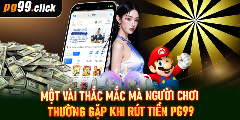 Một vài thắc mắc mà người chơi thường gặp khi rút tiền PG99