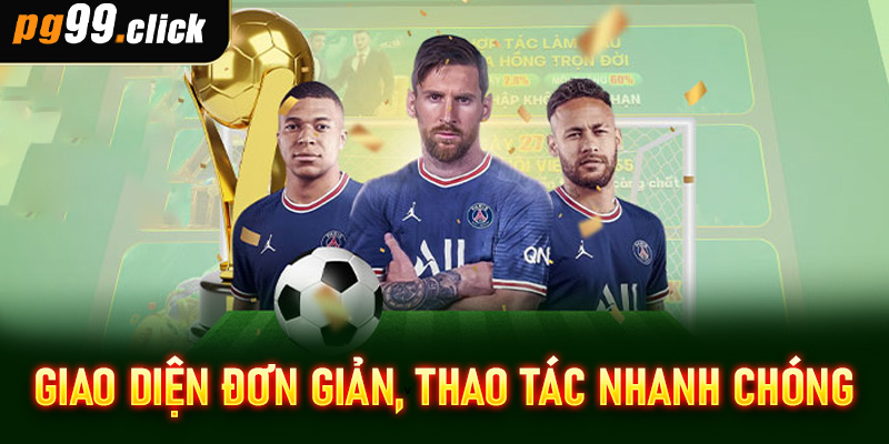 Giao diện đơn giản, thao tác nhanh chóng