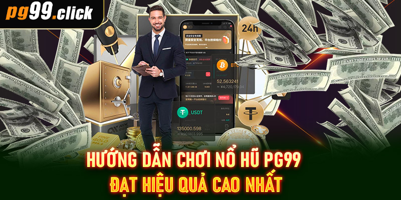 Hướng dẫn chơi nổ hũ PG99 đạt hiệu quả cao nhất
