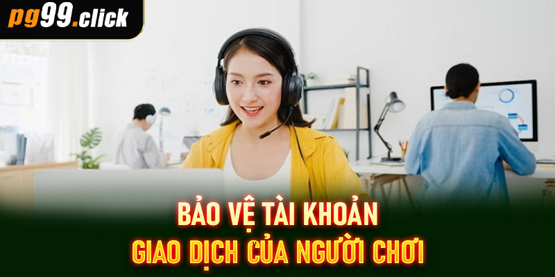 Bảo vệ tài khoản, giao dịch của người chơi