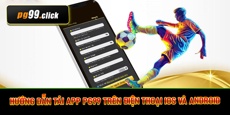Hướng dẫn tải app PG99 trên điện thoại iOS và Android